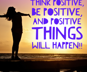 Think Positive…it’s the cheapest ingredient towards your success