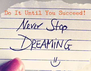 Do It Until You Succeed-Never Stop Dreaming!